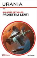 Ebook Proiettili lenti (Urania) di Reynolds Alastair edito da Mondadori