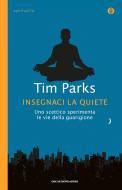 Ebook Insegnaci la quiete di Parks Tim edito da Mondadori