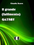 Ebook Il grande (fallimento) Gatsby di Claudia Scavo edito da Edizioni Esordienti E-book