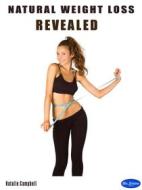 Ebook Natural Weight Loss Revealed di Natalie Campbell edito da Blu Editore