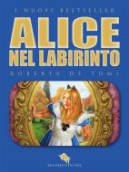 Ebook Alice nel Labirinto di Roberta De Tomi edito da Dario Abate Editore