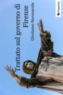 Ebook Trattato sul governo di Firenze di Girolamo Savonarola edito da Passerino