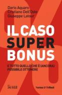 Ebook Il caso Superbonus di Dario Aquaro, Cristiano Dell'Oste, Giuseppe Latour edito da IlSole24Ore Publishing and Digital