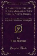 Ebook A Narrative of the Life of John Marrant, of New York, in North America di John Marrant edito da Forgotten Books