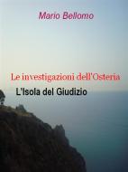 Ebook Le investigazioni dell'osteria - L'Isola del Giudizio di Mario Bellomo edito da Mario Bellomo
