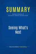 Ebook Summary: Seeing What&apos;s Next di BusinessNews Publishing edito da Business Book Summaries