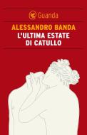 Ebook L' ultima estate di Catullo di Alessandro Banda edito da Guanda