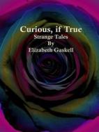 Ebook Curious, if True di Elizabeth Gaskell edito da Publisher s11838