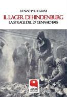 Ebook Il Lager di Hindenburg. La strage del 27 gennaio 1945 di Renzo Pellegrini edito da Argot Edizioni