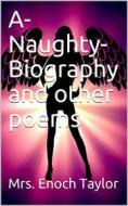 Ebook A-Naughty-Biography and other poems di Mrs. Enoch Taylor edito da iOnlineShopping.com