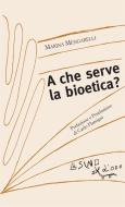 Ebook A che serve la bioetica? di Marina Mengarelli edito da L'Asino d'oro