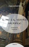 Ebook Il mio e il vostro Sacrificio di Enrico Finotti edito da Chorabooks