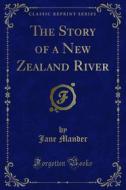Ebook The Story of a New Zealand River di Jane Mander edito da Forgotten Books