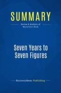 Ebook Summary: Seven Years to Seven Figures di BusinessNews Publishing edito da Business Book Summaries