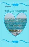 Ebook Liebe, die nie zerbricht di Anna Maria Kuppe edito da Books on Demand