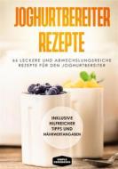 Ebook Joghurtbereiter Rezepte: 66 leckere und abwechslungsreiche Rezepte für den Joghurtbereiter - Inklusive hilfreicher Tipps und Nährwertangaben di Simple Cookbooks edito da Books on Demand
