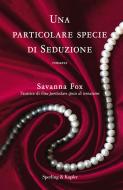 Ebook Una particolare specie di seduzione di Fox Savanna edito da Sperling & Kupfer