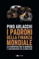 Ebook I padroni della finanza mondiale di Pino Arlacchi edito da Chiarelettere