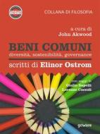 Ebook Beni comuni. Diversità, sostenibilità, governance. Scritti di Elinor Ostrom di a cura di John Akwood. Con saggi di Giulio Sapelli e Lorenzo edito da goWare