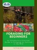 Ebook Foraging For Beginners di Craig Jones edito da Tektime