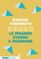 Ebook Le piramidi stanno a guardare di Banana Yoshimoto edito da Zoom Feltrinelli