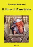 Ebook Il libro di Ezechiele di Vincenzo D'Antonio edito da Youcanprint