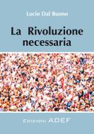 Ebook La rivoluzione necessaria di Lucio Dal Buono edito da ADEF
