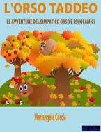 Ebook L&apos;Orso Taddeo di Mariangela Caccia edito da Giochidimagia Editore