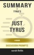 Ebook Summary of Just Tyrus A Memoir by Tyrus (Discussion Prompts) di Sarah Fields edito da Sarah Fields