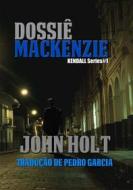 Ebook Dossiê Mackenzie di John Holt edito da Phoenix