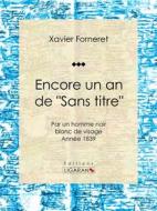 Ebook Encore un an de "Sans titre" di Ligaran, Xavier Forneret edito da Ligaran