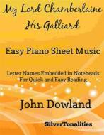 Ebook My Lord Chamberlaine His Galliard Easy Piano Sheet Music di Silvertonalities edito da SilverTonalities