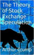 Ebook The Theory of Stock Exchange Speculation di Arthur Crump edito da iOnlineShopping.com
