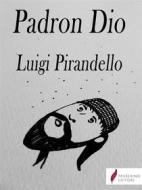 Ebook Padron Dio di Luigi Pirandello edito da Passerino