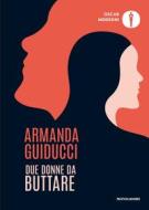 Ebook Due donne da buttare di Guiducci Armanda edito da Mondadori