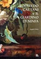 Ebook Roffredo Caetani e il Giardino di Ninfa di Angelo Dolce edito da Mazzanti Libri