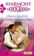 Ebook Seduzione a fior di labbra di Sharon Kendrick edito da HarperCollins Italia