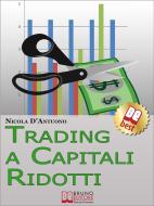 Ebook Trading A Capitali Ridotti. Investire in Borsa e Diventare un Mini Day-Trader con 10.000 euro. (Ebook Italiano - Anteprima Gratis) di Nicola D’Antuono edito da Bruno Editore