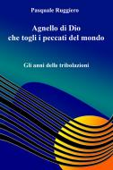 Ebook Agnello di Dio che togli i peccati del mondo di Pasquale Ruggiero edito da ilmiolibro self publishing