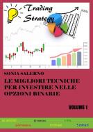 Ebook Le migliori tecniche per investire nelle opzioni binarie. Volume 1 di SONIA SALERNO edito da Youcanprint