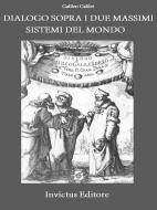 Ebook Dialogo sopra i due massimi sistemi del mondo di Galileo Galilei edito da Invictus Editore