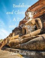 Ebook Buddhism and Christianity: A Parallel and a Contrast di Scott Archibald edito da Skyline