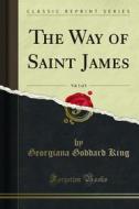 Ebook The Way of Saint James di Georgiana Goddard King edito da Forgotten Books