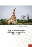 Ebook Dejar Atrás Las Liberaciones Fallidas Para Crear Un África Libre Y Unida di Joseph Habamahirwe edito da Babelcube Inc.