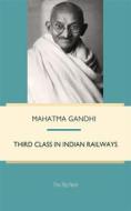 Ebook Third class in Indian railways di Mahatma Gandhi edito da Interactive Media