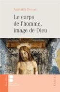 Ebook Le corps de l&apos;Homme, image de Dieu di Animaïda Deroux edito da Parole & Silence