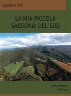 Ebook La mia piccola Sassonia del Sud di Luciano Cini edito da Infilaindiana Edizioni