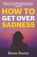Ebook How to Get Over Sadness di Bisma Basma edito da Bisma Basma
