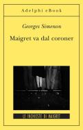 Ebook Maigret va dal coroner di Georges Simenon edito da Adelphi