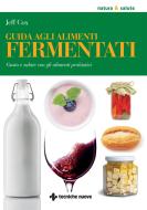 Ebook Guida agli alimenti fermentati di Jeff Cox edito da Tecniche Nuove
